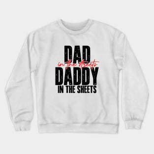 Dad In The Streets Daddy In The Sheets Funny Fathers Day Crewneck Sweatshirt